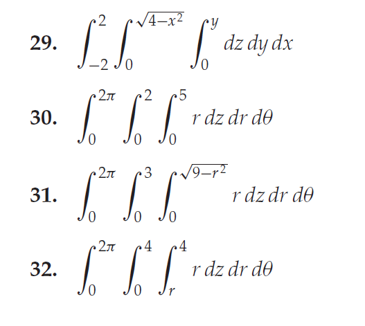 2
V4–x²
dz dy dx
0.
29.
-2 Jo
2
•5
30.
r dz dr d0
/9-r2
31.
r dz dr d0
4
32.
r dz dr d0
