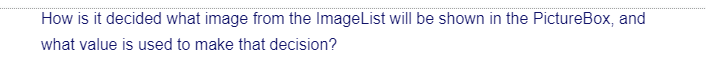 How is it decided what image from the Image List will be shown in the PictureBox, and
what value is used to make that decision?