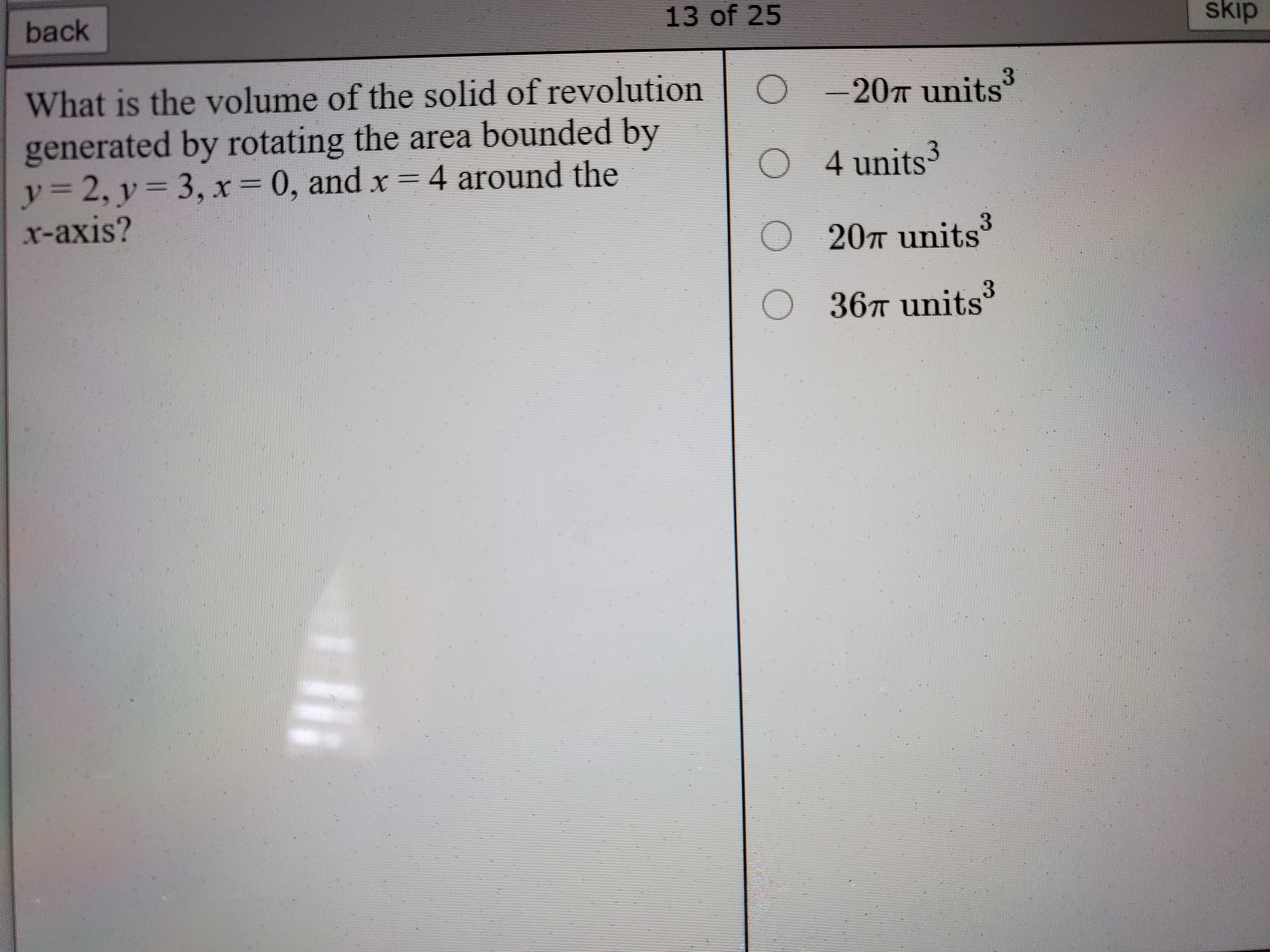 What is the volume of the solid of revolution
generated by rotating the area bounded by
y%3D2, y3 3, x = 0, and x = 4 around the
x-axis?
