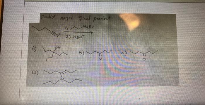 A)
Predict
major final product
1 My Br
EN 2) H30+
9H
B)
<)