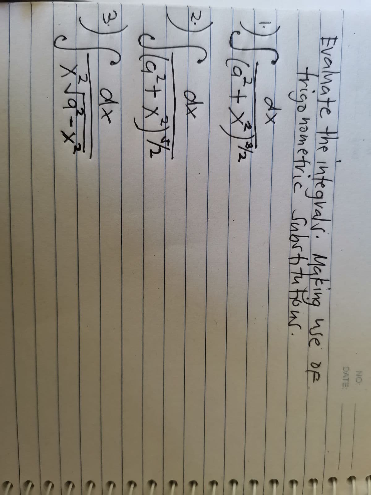 S₁0² + x)₂
3/2
2.
3.
Evaluate the integrals. Making use of
trigonometric Substitu frous.
dx
√(a² + x²) 1/2
NO:
DATE:
dx
2
X²√²-x²