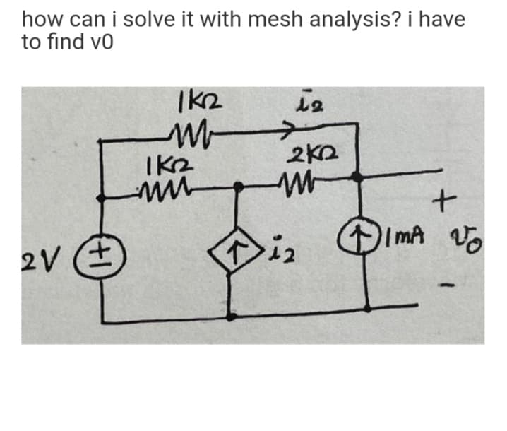 how can i solve it with mesh analysis? i have
to find vo
IK2
ImA Vo
2V (+

