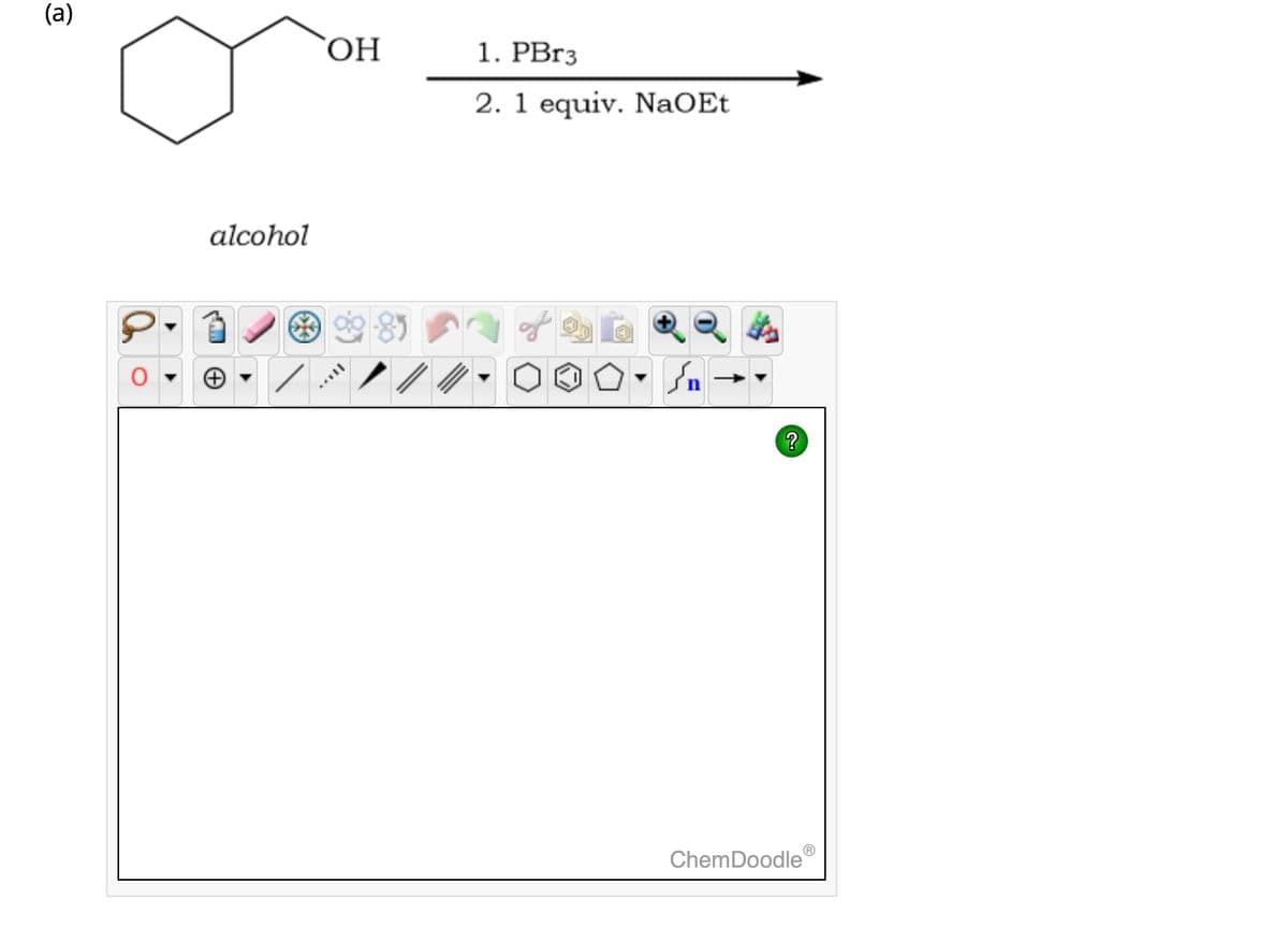 (a)
alcohol
OH
/
1. PBr3
2. 1 equiv. NaOEt
Y
?
ChemDoodle