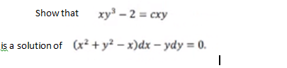 Show that xy - 2 = cxy
is a solution of (x² + y² – x)dx – ydy = 0.
