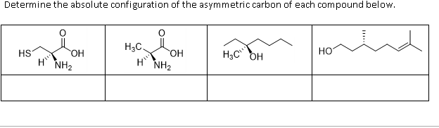 Determine the absolute configuration of the asymmetric carbon of each compound below.
H3C.
H;C OH
но
HS
HO
NH2
NH2
