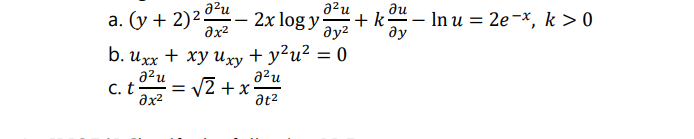02u
a. (y + 2)2011 - 2x log y
b. Uxx + xy uxy + y²u² = 0
дуг
J2u
02u
c.t' = √2 + x
?x2
at²
อน
+ k ² - In u = 2e-x, k>0
ду