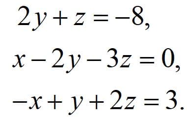 2y+z =-8,
x- 2y - 3z = 0,
—х + у+ 2z 3 3.
