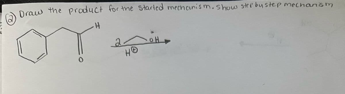 Draw the product for the started mechanism. show step by step mechanism
H
HO
OH
ASSI