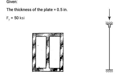Given:
The thickness of the plate = 0.5 in.
F, = 50 ksi
