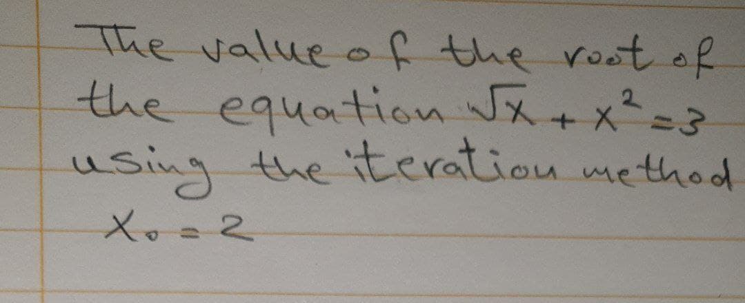 The value of the root of
the equation Jx+x²=3
using the iteration method
2.
