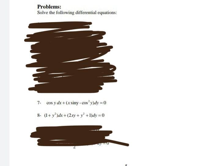 Problems:
Solve the following differential equations:
7- cos y dx + (x siny - cos²y)dy = 0
8- (1+ y²)dx + (2xy
+ y² + 1)dy = 0
N
ay-U