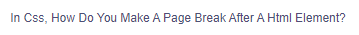 In Css, How Do You Make A Page Break After A Html Element?