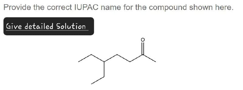Provide the correct IUPAC name for the compound shown here.
Give detailed Solution