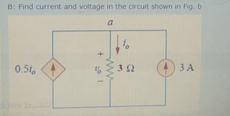 B: Find current and voltage in the circuit shown in Fig. b
a
0.51
3 2
ЗА
Hows b
ww
