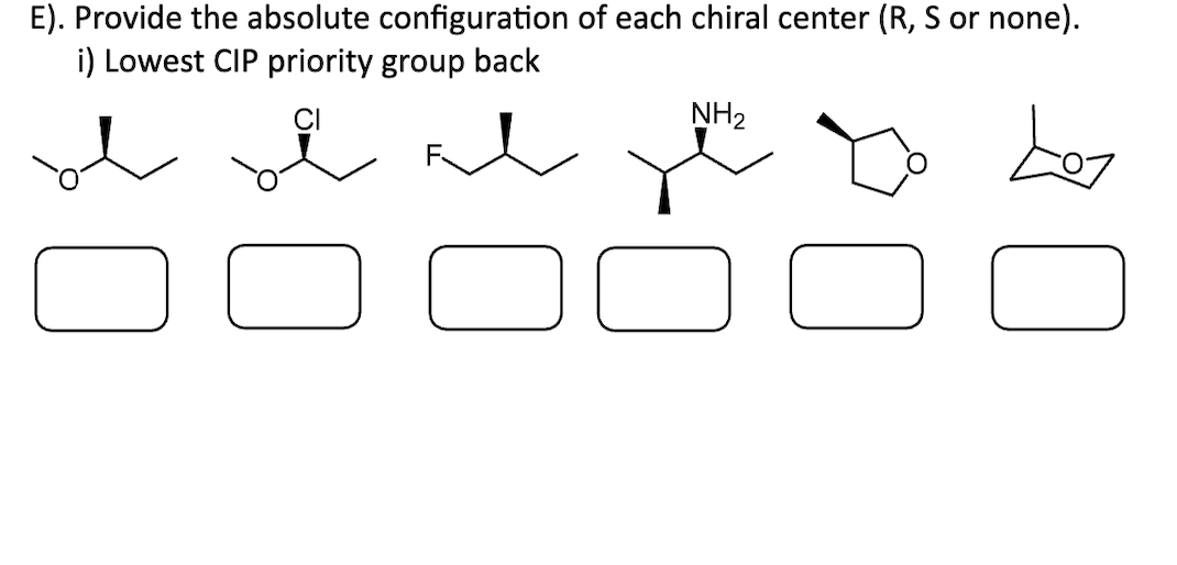 E). Provide the absolute configuration of each chiral center (R, S or none).
i) Lowest CIP priority group back
des
D
NH₂
D