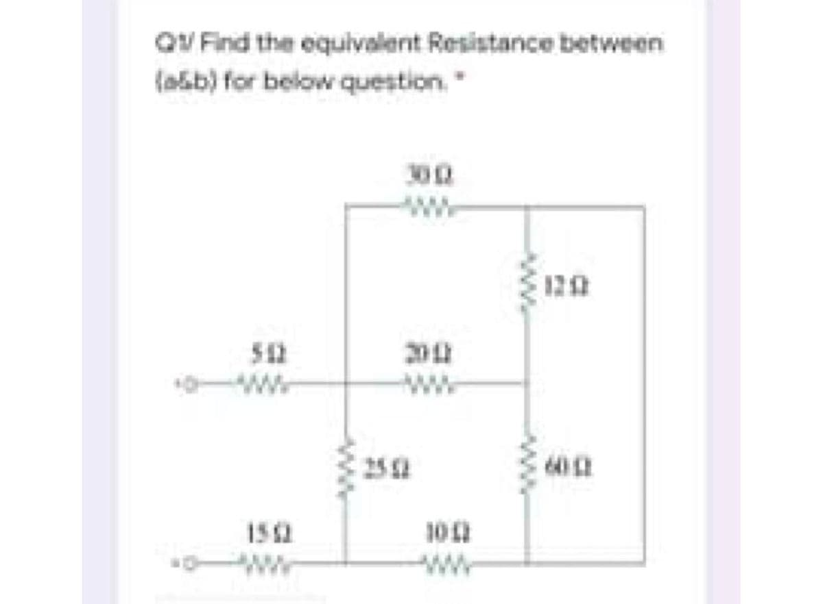 QV Find the equivalent Resistance between
(asb) for below question.
300
120
512
ww
2011
ww
25 S2
600
100
