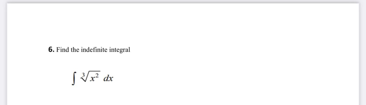 6. Find the indefinite integral
( x² dx
