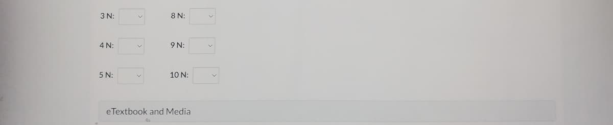 3 N:
8 N:
4 N:
9 N:
5 N:
10 N:
eTextbook and Media
