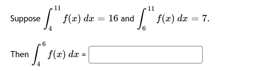 11
11
Suppose
f(x) dx
16 and
f(x) dx = 7.
| dæ =
f(x)
Then
%3D
4
