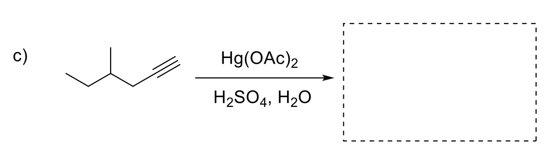 c)
Hg(OAc)2
H₂SO4, H₂O
I
I
I
I
I