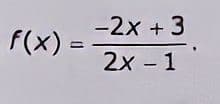 f(x) =
-2x + 3
2x - 1