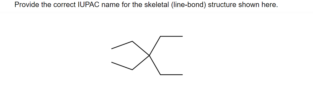 Provide the correct IUPAC name for the skeletal (line-bond) structure shown here.
х