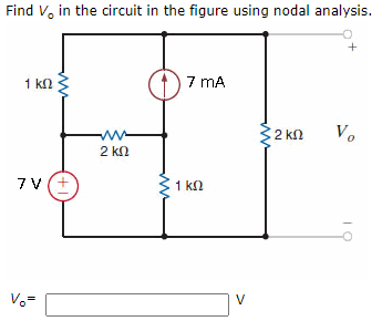 Find V, in the circuit in the figure using nodal analysis.
1 kn
7 mA
ww-
2 kn
V.
2 kn
7 V
v(+
1 kn
V.-
V
