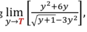 g lim
y²+6y
y→T [/y+1-3y2
y+1-3y²
