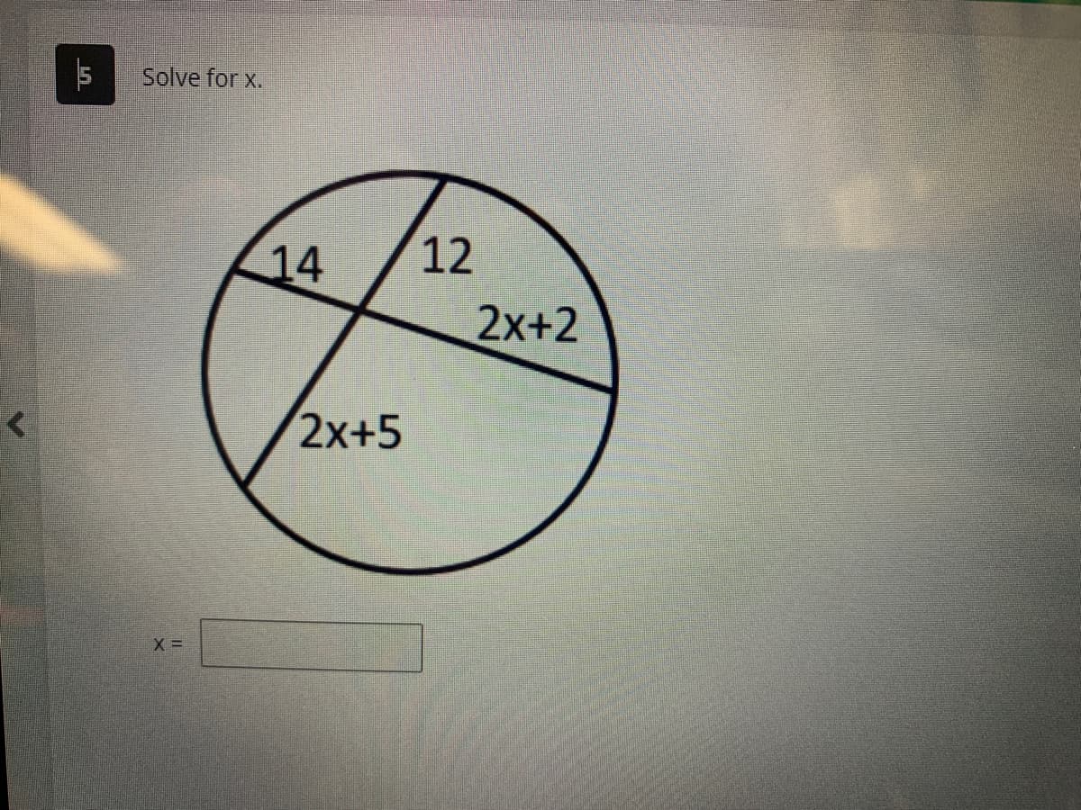 5
Solve for x.
X =
14
2x+5
12
2x+2