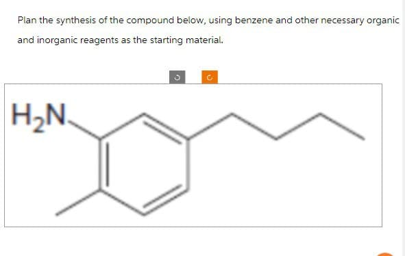 Plan the synthesis of the compound below, using benzene and other necessary organic
and inorganic reagents as the starting material.
H₂N.