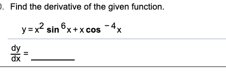 . Find the derivative of the given function
y x2 sin
x+x cos
dy
dx
II
