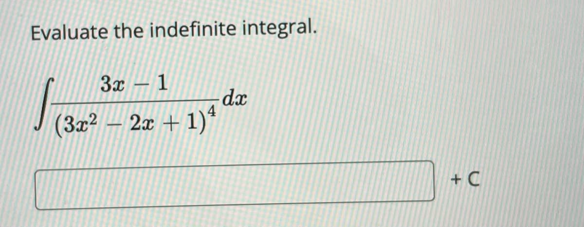 Evaluate the indefinite integral.
3x – 1
-
dx
(3x?
2x + 1)*
+ C
