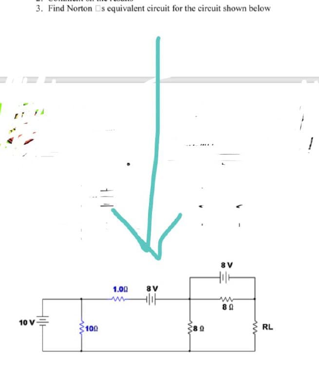 3. Find Norton Os equivalent circuit for the circuit shown below
FA
10 V
ww
100
1.00
8V
80
8V
Hilk
8 Ω
RL
1