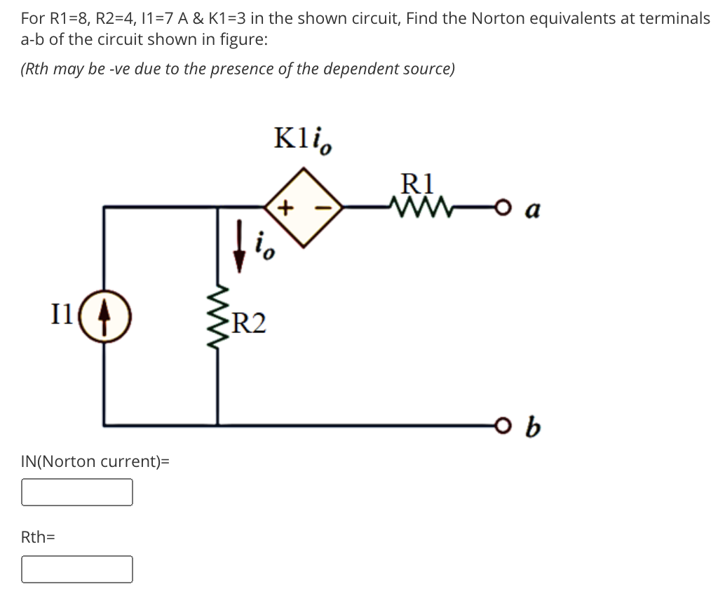 For R1=8, R2=4, 1=7 A & K1=3 in the shown circuit, Find the Norton equivalents at terminals
a-b of the circuit shown in figure:
(Rth may be -ve due to the presence of the dependent source)
Kli,
R1
ww o a
+)
Il
R2
IN(Norton current)=
Rth=
