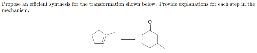 Propose an efficient synthesis for the transformation shown below. Provide explanations for each step in the
mechanism.
