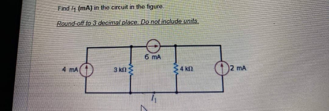 Find (mA) in the circuit in the figure.
P
C
Round-off to 3 decimal place. Do not include units.
3 KO
6 mA
ΤΣΑ ΚΩ
12 MA