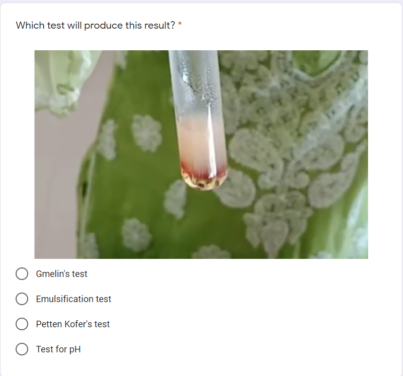Which test will produce this result?
Gmelin's test
Emulsification test
Petten Kofer's test
Test for pH
