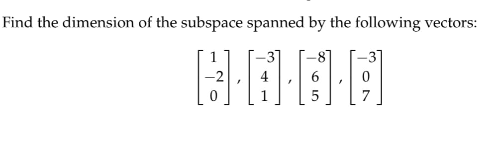 Find the dimension of the subspace spanned by the following vectors:
H···A