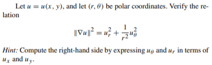 Let u = u(x, y), and let (r, 0) be polar coordinates. Verify the re-
lation
|V? = u; + zuổ
Hint: Compute the right-hand side by expressing ug and u, in terms of
Ux and u y.

