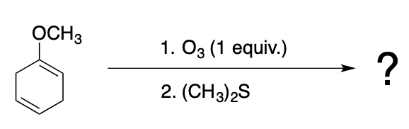 OCH3
1. O3 (1 equiv.)
?
2. (CH3)2S
