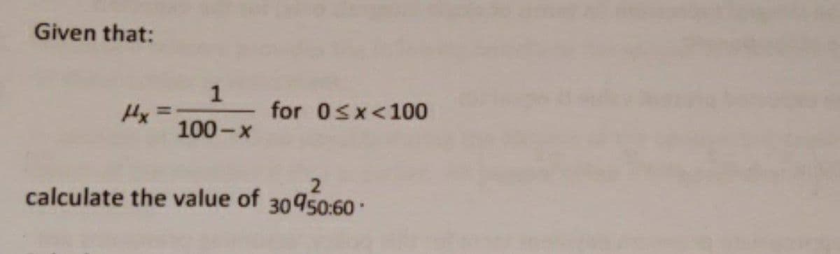 Given that:
1
100-x
for 0<x< 100
2
calculate the value of 30950:60-