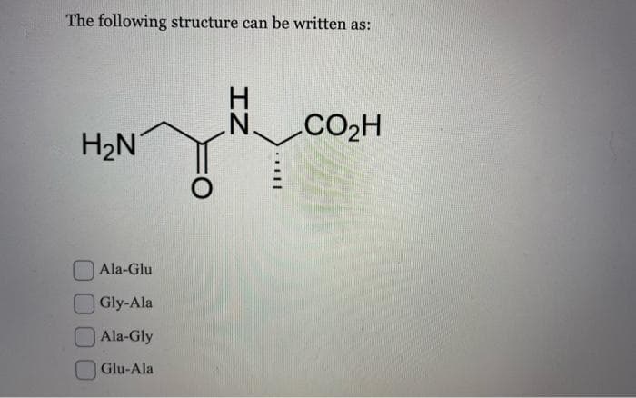 The following structure can be written as:
H₂N
Ala-Glu
Gly-Ala
Ala-Gly
Glu-Ala
IZ
Il
CO₂H