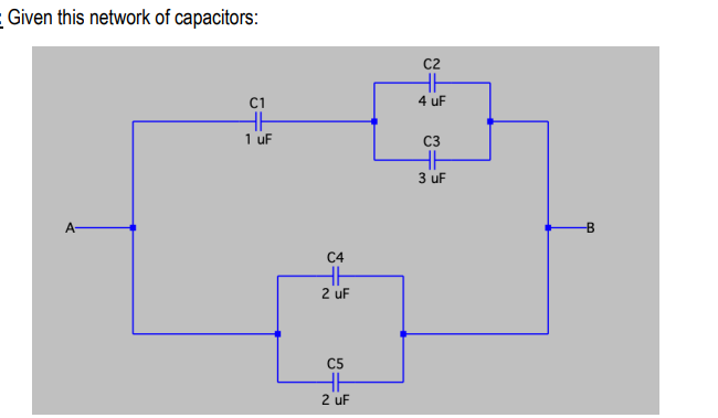 E Given this network of capacitors:
c2
HH
C1
4 uF
1 uF
C3
3 uF
A-
C4
2 uF
C5
2 uF

