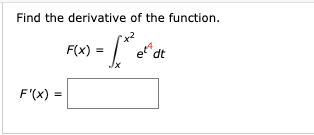 Find the derivative of the function.
F(x)
etd
dt
F'(x) =
