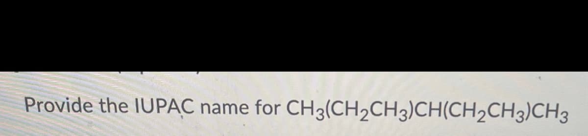 Provide the IUPAC name for CH3(CH₂CH3)CH(CH₂CH3)CH3