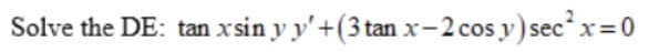 Solve the DE: tan xsin y y'+(3 tan x-2 cos y) sec* x=0
