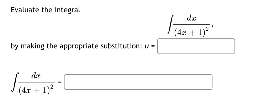 Evaluate the integral
by making the appropriate substitution: u =
1₁
dx
(4x + 1)²
dx
SA
(4x + 1)²²