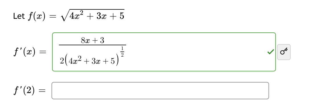 Let f(x):
ƒ'(x) =
=
ƒ'(2) =
=
4x² + 3x + 5
8x +3
2
2(4x² + 3x + 5)
OF