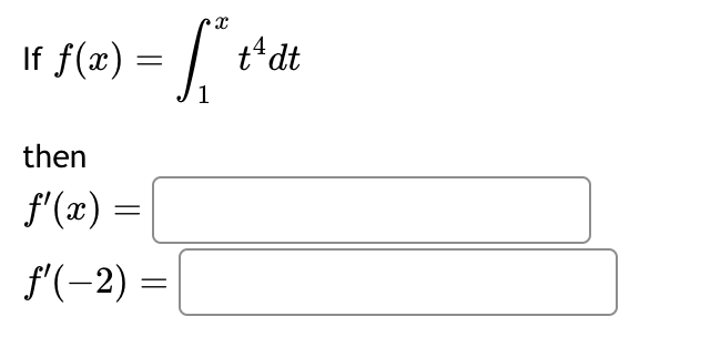 X
If f(x)
+) = [²
1
then
ƒ'(x) =
f'(-2) =
t¹ dt