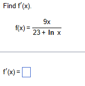 Find f'(x).
9x
f(x)= 23+ In x
f'(x) = ☐